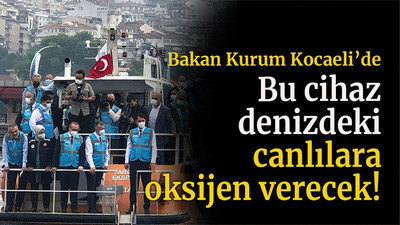 Bakan Kurum Kocaeli’de Bu cihaz denizdeki canlılara oksijen verecek!